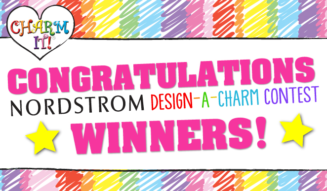 CHARM IT! Nordstrom Design-A-Charm Contest Winners